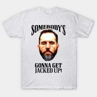 Jack Smith - Somebody's Gonna Get Jacked Up! T-Shirt